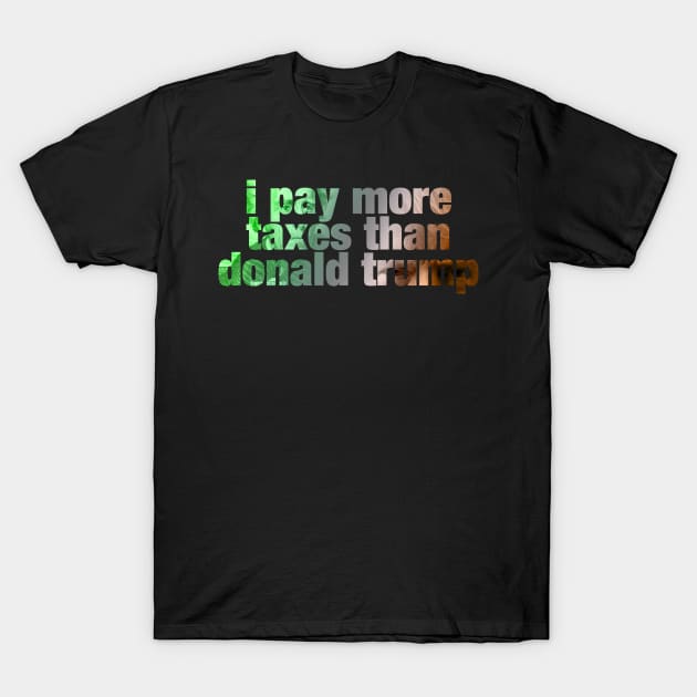 i pay more taxes than donald trump T-Shirt by ViktorCraft